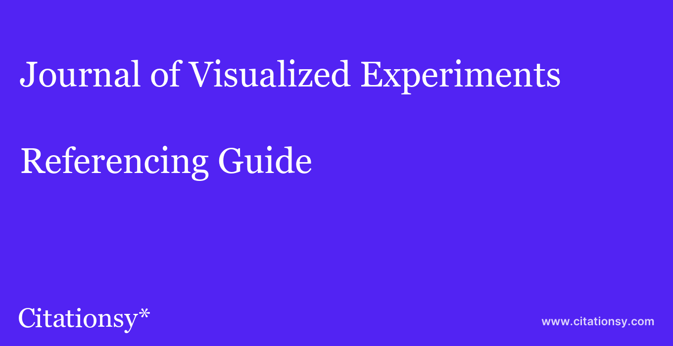 cite Journal of Visualized Experiments  — Referencing Guide